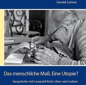 Lehner, Gerald: Das menschliche Maß. Eine Utopie? Gespräche mit Leopold Kohr über sein Leben. Verlag Edition Tandem. Salzburg 2014. ISBN 978 – 3 – 902932 – 01 – 3